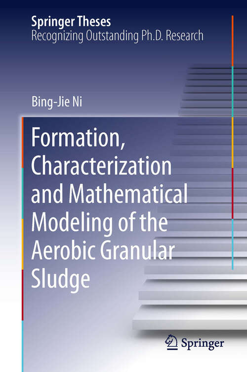 Book cover of Formation, characterization and mathematical modeling of the aerobic granular sludge (1st ed. 2013) (Springer Theses #131)