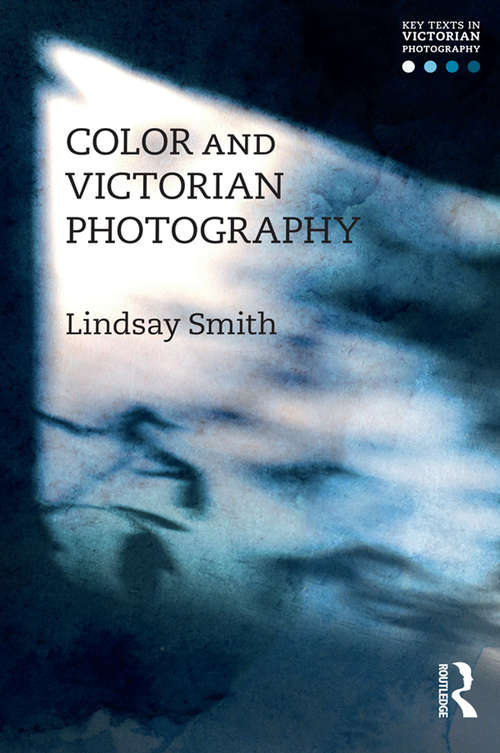 Book cover of Color and Victorian Photography (Key Texts in Victorian Photography)