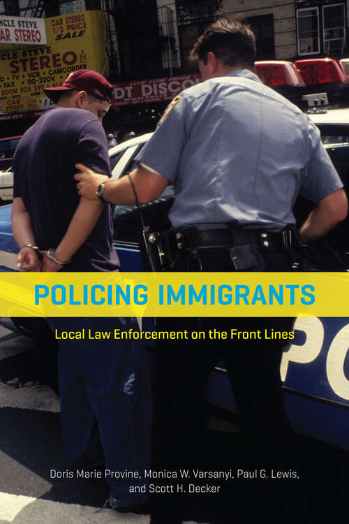 Book cover of Policing Immigrants: Local Law Enforcement on the Front Lines (Chicago Series in Law and Society)