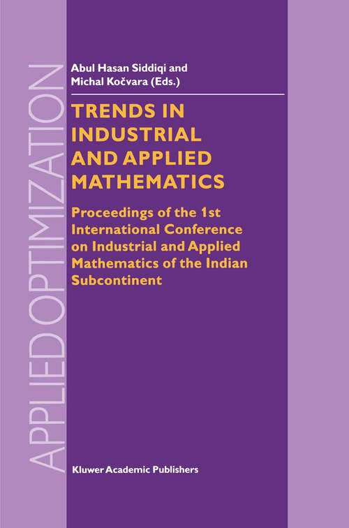Book cover of Trends in Industrial and Applied Mathematics: Proceedings of the 1st International Conference on Industrial and Applied Mathematics of the Indian Subcontinent (2002) (Applied Optimization #72)