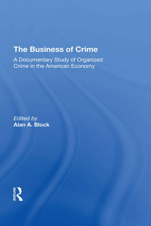 Book cover of The Business Of Crime: A Documentary Study Of Organized Crime In The American Economy