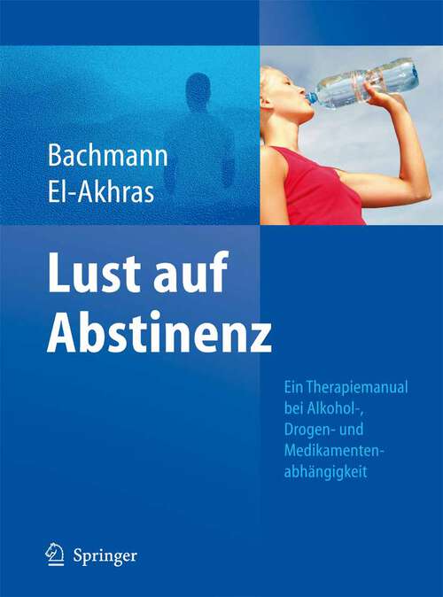Book cover of Lust auf Abstinenz - Ein Therapiemanual bei Alkohol-, Medikamenten- und Drogenabhängigkeit (2009)