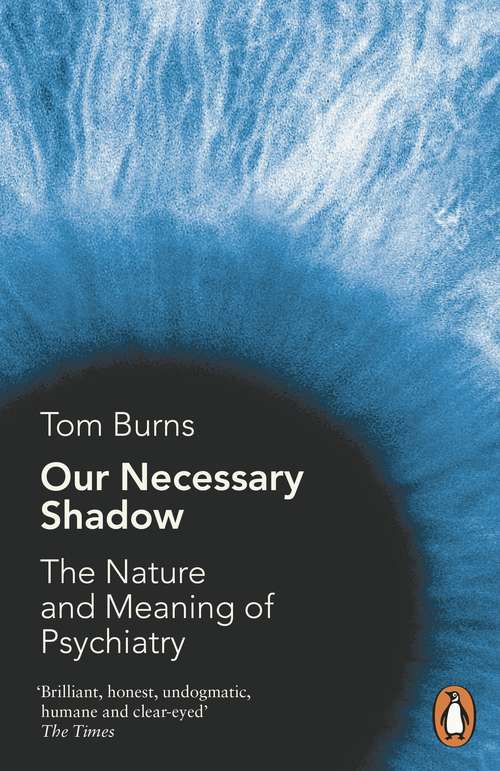 Book cover of Our Necessary Shadow: The Nature and Meaning of Psychiatry
