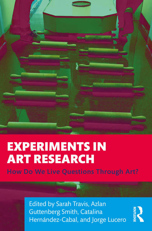 Book cover of Experiments in Art Research: How Do We Live Questions Through Art?