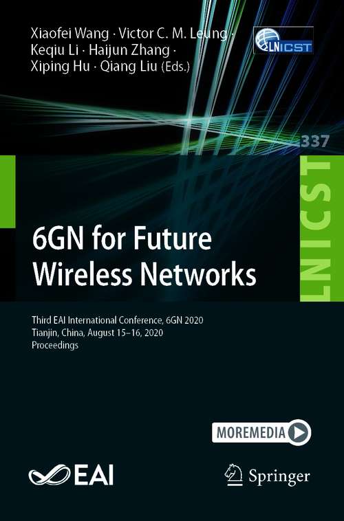Book cover of 6GN for Future Wireless Networks: Third EAI International Conference, 6GN 2020, Tianjin, China, August 15-16, 2020, Proceedings (1st ed. 2020) (Lecture Notes of the Institute for Computer Sciences, Social Informatics and Telecommunications Engineering #337)
