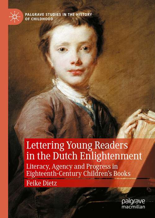 Book cover of Lettering Young Readers in the Dutch Enlightenment: Literacy, Agency and Progress in Eighteenth-Century Children’s Books (1st ed. 2021) (Palgrave Studies in the History of Childhood)