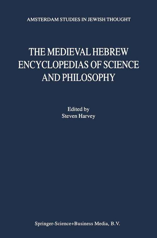 Book cover of The Medieval Hebrew Encyclopedias of Science and Philosophy: Proceedings of the Bar-Ilan University Conference (2000) (Amsterdam Studies in Jewish Philosophy #7)