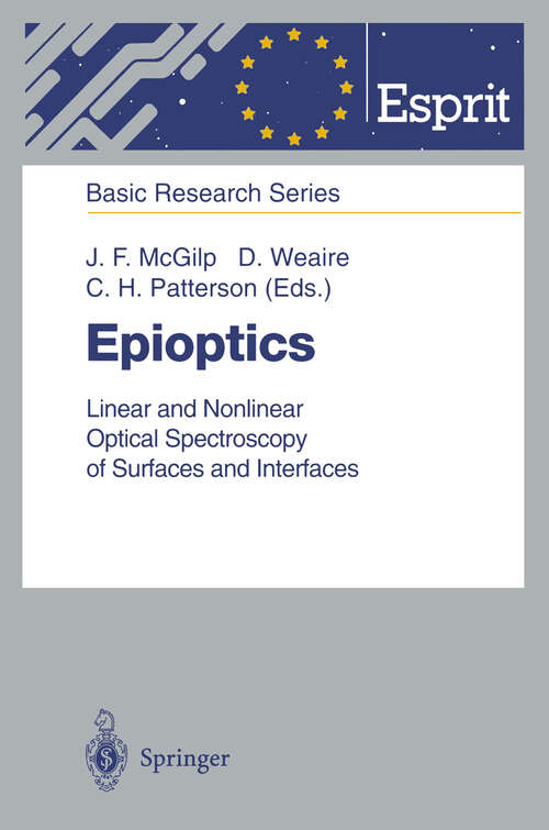 Book cover of Epioptics: Linear and Nonlinear Optical Spectroscopy of Surfaces and Interfaces (1995) (ESPRIT Basic Research Series)