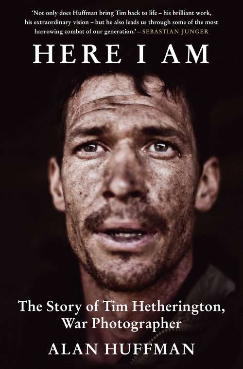 Book cover of Here I Am: The story of Tim Hetherington, war photographer (Main)