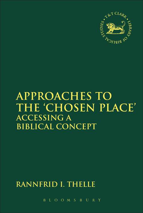 Book cover of Approaches to the 'Chosen Place': Accessing a Biblical Concept (The Library of Hebrew Bible/Old Testament Studies)