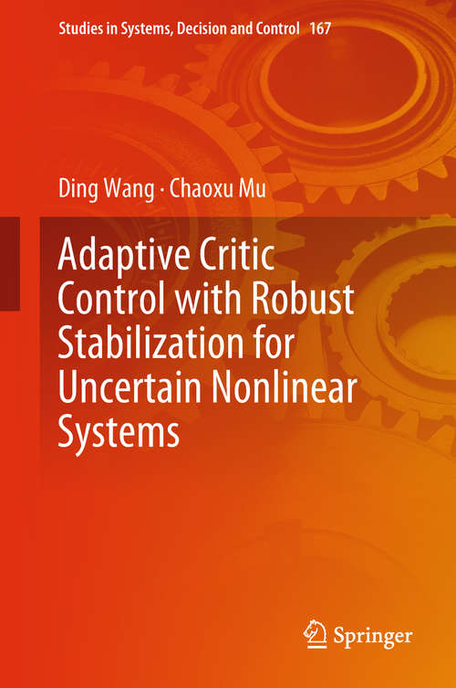 Book cover of Adaptive Critic Control with Robust Stabilization for Uncertain Nonlinear Systems (1st ed. 2019) (Studies in Systems, Decision and Control #167)