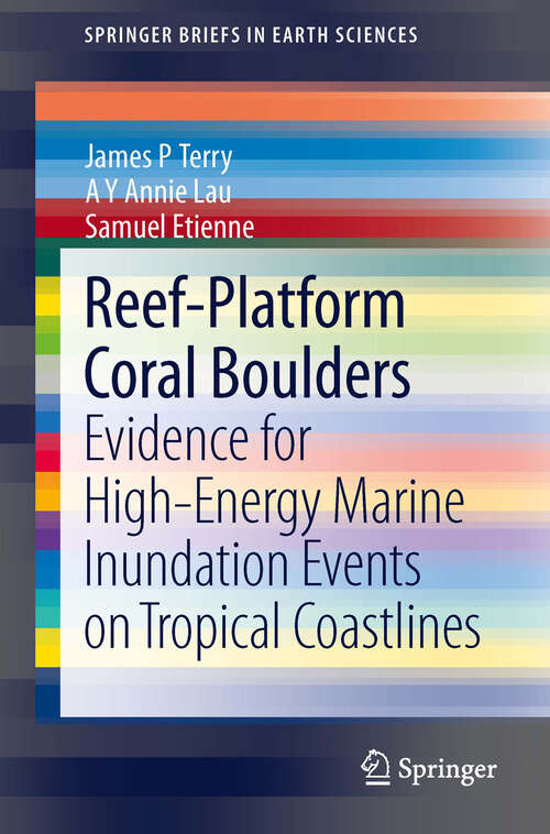 Book cover of Reef-Platform  Coral  Boulders: Evidence for High-Energy Marine Inundation Events on Tropical Coastlines (2013) (SpringerBriefs in Earth Sciences)
