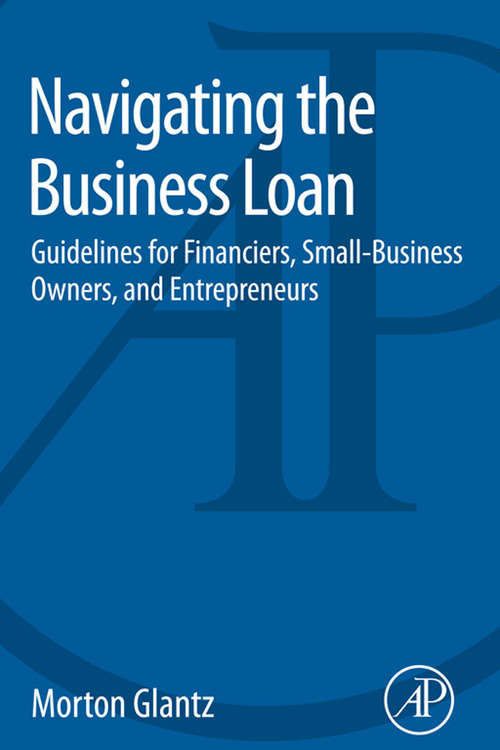 Book cover of Navigating the Business Loan: Guidelines for Financiers, Small-Business Owners, and Entrepreneurs