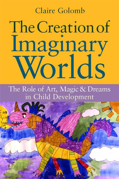 Book cover of The Creation of Imaginary Worlds: The Role of Art, Magic and Dreams in Child Development