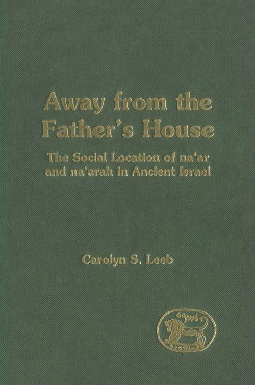 Book cover of Away from the Father's House: The Social Location of the Na'ar and Na'arah in Ancient Israel (The Library of Hebrew Bible/Old Testament Studies)