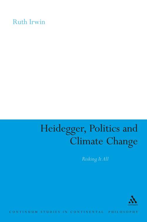 Book cover of Heidegger, Politics and Climate Change: Risking It All (Continuum Studies in Continental Philosophy)