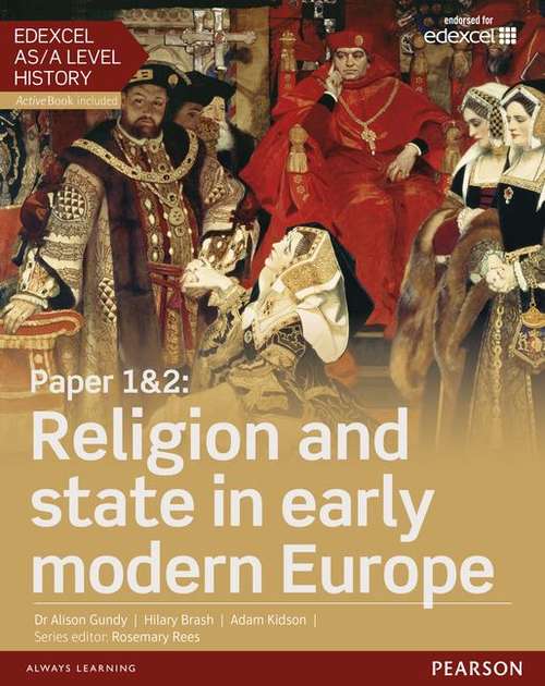 Book cover of Edexcel As/a Level History, Paper 1 And 2: Religion And State In Early Modern Europe Student Book + Activebook (PDF)