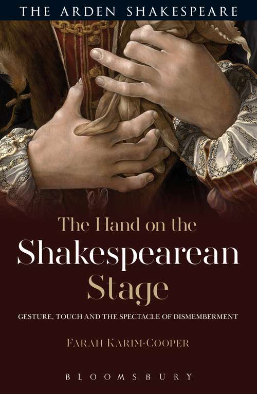 Book cover of The Hand on the Shakespearean Stage: Gesture, Touch and the Spectacle of Dismemberment