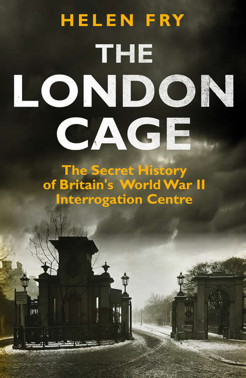 Book cover of London Cage: The Secret History of Britain&#39;s World War II Interrogation Centre