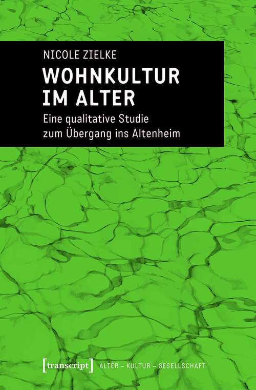 Book cover of Wohnkultur im Alter: Eine qualitative Studie zum Übergang ins Altenheim (Alter - Kultur - Gesellschaft #2)