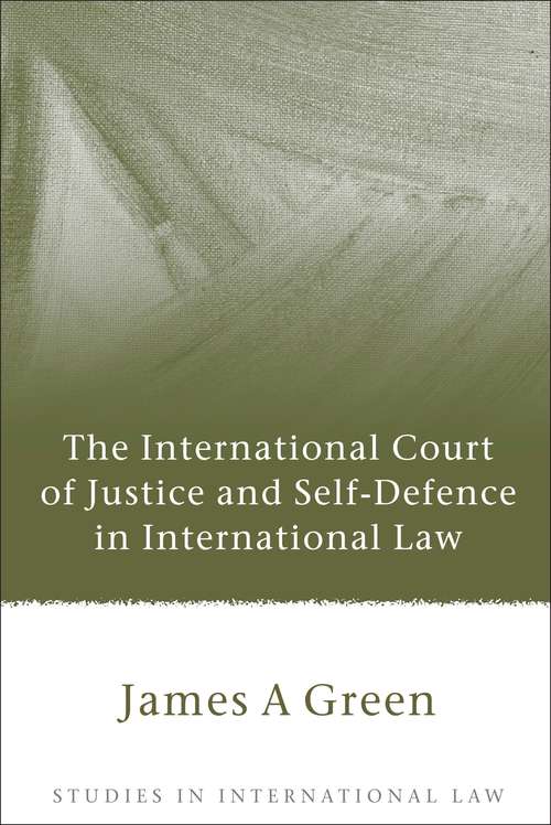 Book cover of The International Court of Justice and Self-Defence in International Law (Studies in International Law)