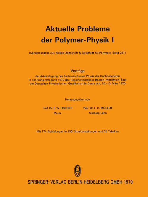 Book cover of Aktuelle Probleme der Polymer-Physik I: Vorträge der Arbeitstagung des Fachausschusses Physik der Hochpolymeren in der Frühjahrstagung 1970 des Regionalverbandes Hessen-Mittelrhein-Saar der Deutschen Physikalischen Gesellschaft in Darmstadt vom 10.–13. März 1970 (1970) (Aktuelle Probleme der Polymer-Physik #1)