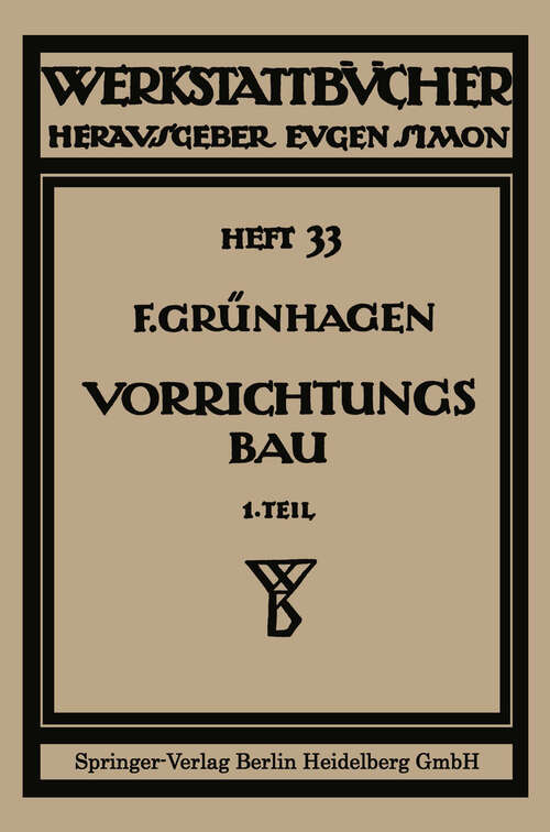 Book cover of Der Vorrichtungsbau: I Einteilung, Einzelheiten und konstruktive Grundsätze (1928) (Werkstattbücher: 35  )