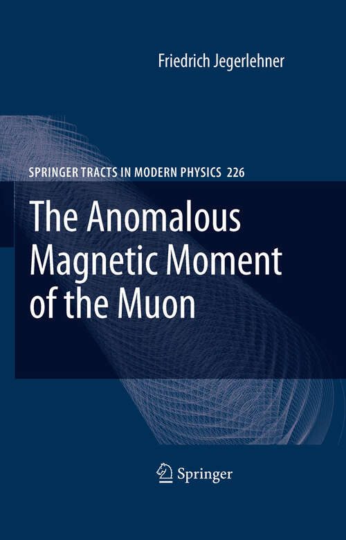 Book cover of The Anomalous Magnetic Moment of the Muon (2008) (Springer Tracts in Modern Physics #226)