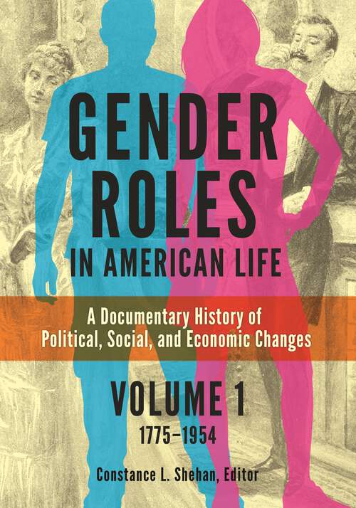 Book cover of Gender Roles in American Life [2 volumes]: A Documentary History of Political, Social, and Economic Changes [2 volumes]