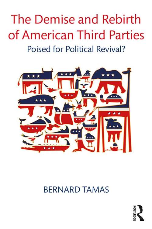 Book cover of The Demise and Rebirth of American Third Parties: Poised for Political Revival?