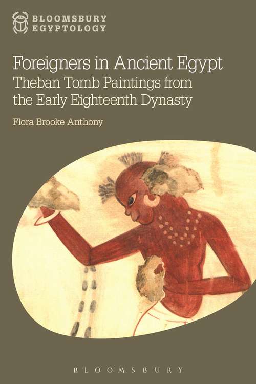 Book cover of Foreigners in Ancient Egypt: Theban Tomb Paintings from the Early Eighteenth Dynasty (Bloomsbury Egyptology)