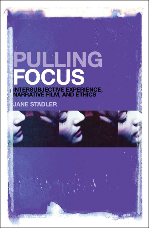 Book cover of Pulling Focus: Intersubjective Experience, Narrative Film, and Ethics