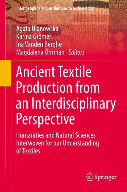 Book cover of Ancient Textile Production from an Interdisciplinary Perspective: Humanities and Natural Sciences Interwoven for our Understanding of Textiles (1st ed. 2022) (Interdisciplinary Contributions to Archaeology)