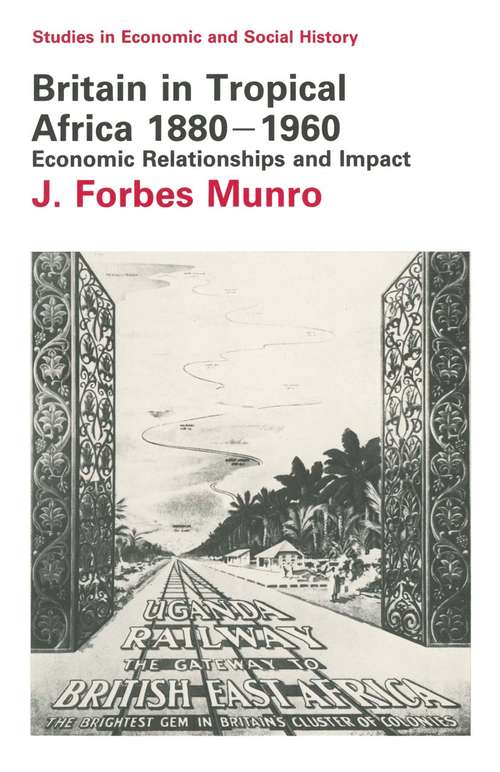 Book cover of Britain in Tropical Africa 1880-1960: Economic Relationships and Impact (1st ed. 1984) (Studies in Economic and Social History)