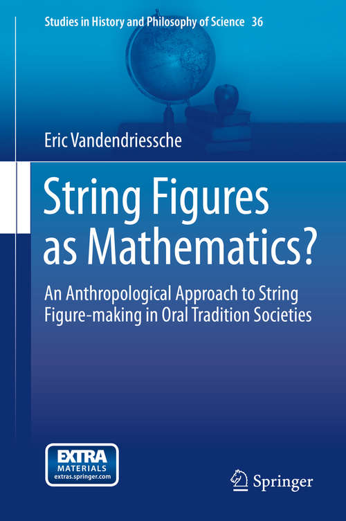 Book cover of String Figures as Mathematics?: An Anthropological Approach to String Figure-making in Oral Tradition Societies (2015) (Studies in History and Philosophy of Science #36)