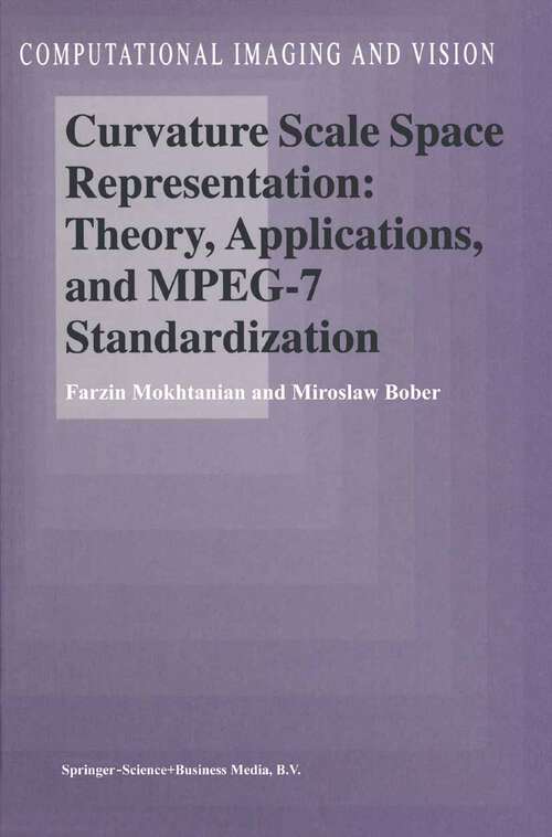 Book cover of Curvature Scale Space Representation: Theory, Applications, and MPEG-7 Standardization (2003) (Computational Imaging and Vision #25)