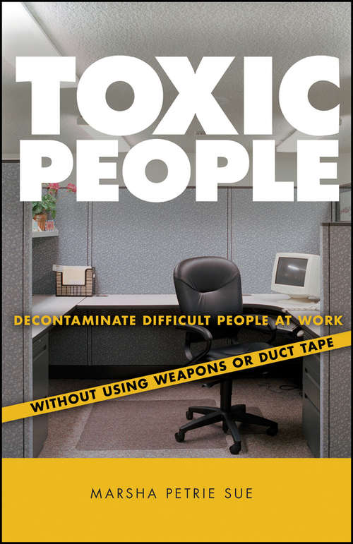 Book cover of Toxic People: Decontaminate Difficult People at Work Without Using Weapons Or Duct Tape