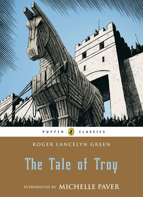 Book cover of The Tale of Troy: Retold From The Ancient Authors (The Psammead Ser. #27)