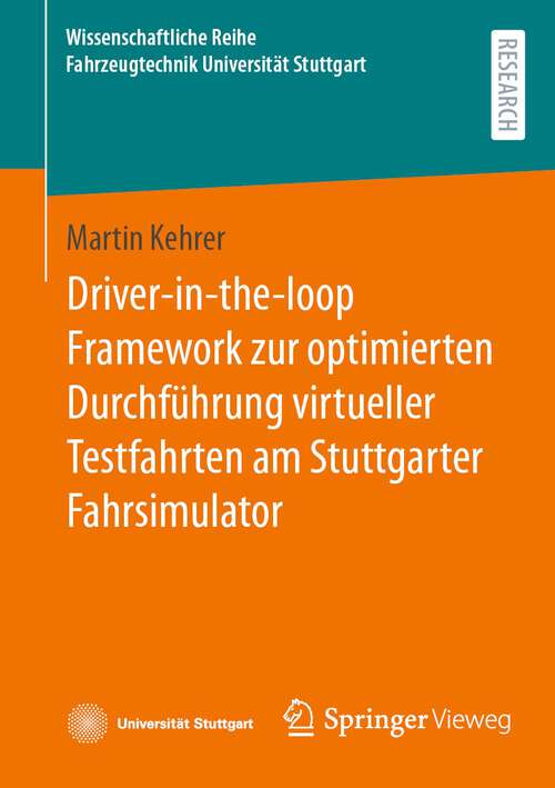 Book cover of Driver-in-the-loop Framework zur optimierten Durchführung virtueller Testfahrten am Stuttgarter Fahrsimulator (1. Aufl. 2024) (Wissenschaftliche Reihe Fahrzeugtechnik Universität Stuttgart)
