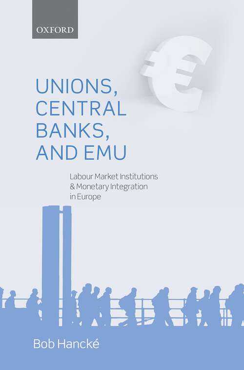 Book cover of Unions Central Banks And Emu C: Labour Market Institutions And Monetary Integration In Europe