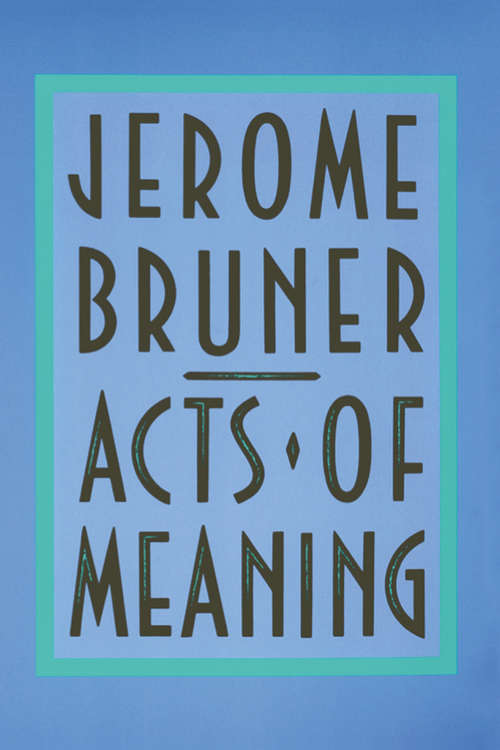 Book cover of Acts of Meaning: Four Lectures on Mind and Culture (The Jerusalem-Harvard lectures #3)