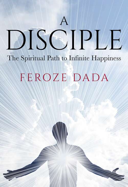 Book cover of A Disciple: The Spiritual Path to Infinite Happiness