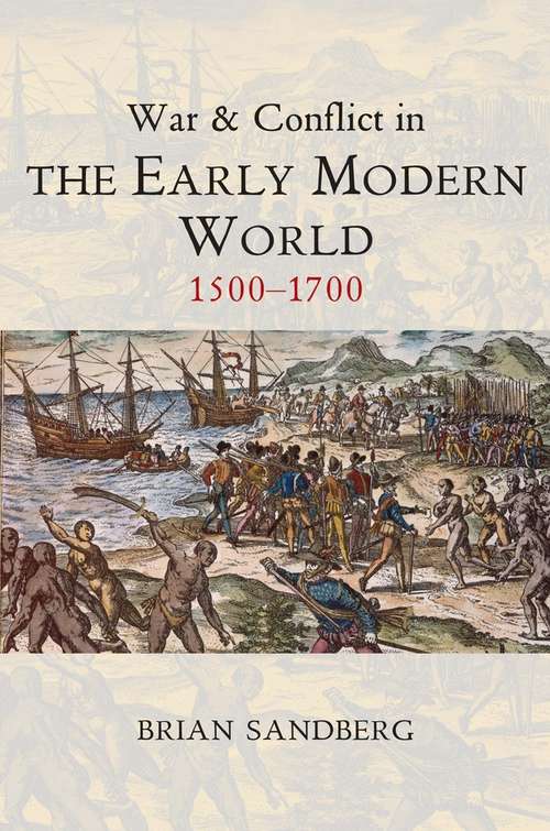 Book cover of War and Conflict in the Early Modern World: 1500 - 1700 (War and Conflict Through the Ages)