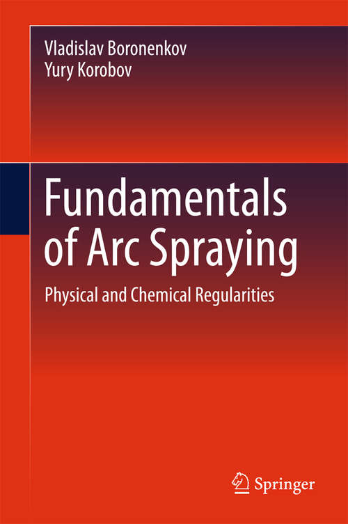 Book cover of Fundamentals of Arc Spraying: Physical and Chemical Regularities (1st ed. 2016)