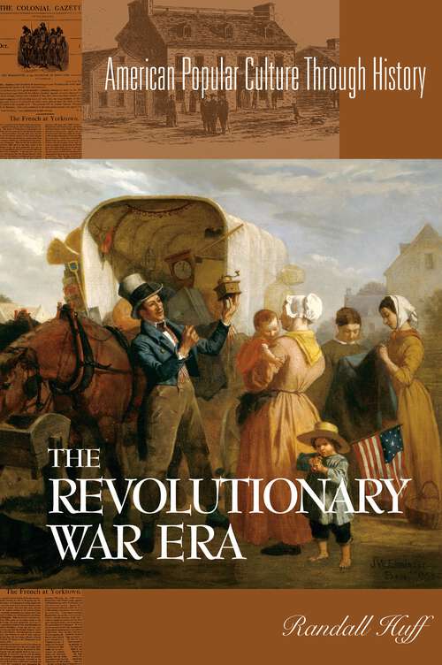 Book cover of The Revolutionary War Era (American Popular Culture Through History)