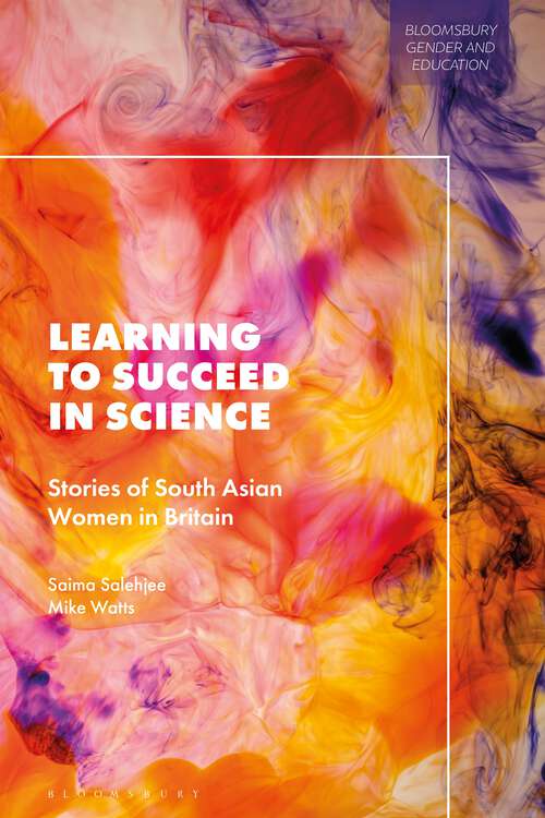 Book cover of Learning to Succeed in Science: Stories of South Asian Women in Britain (Bloomsbury Gender and Education)