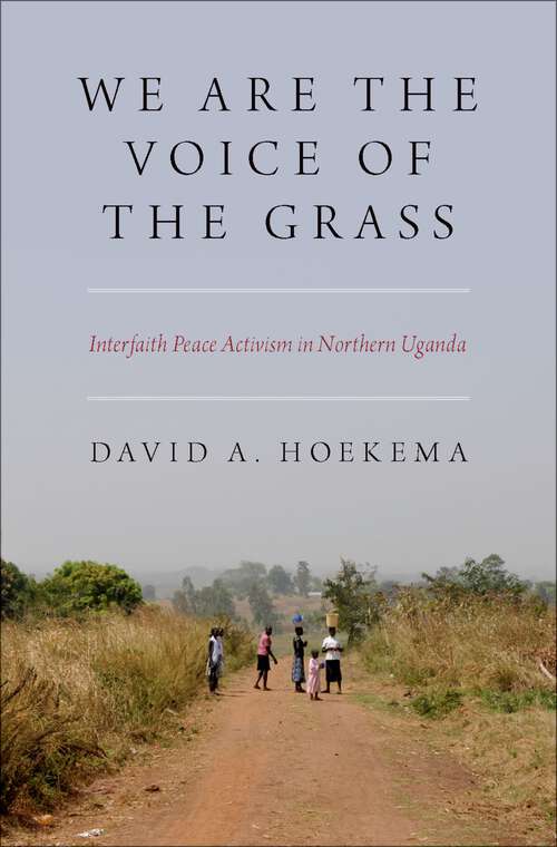 Book cover of We Are The Voice of the Grass: Interfaith Peace Activism in Northern Uganda