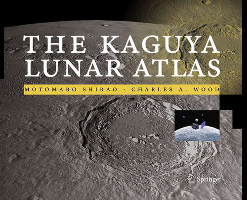 Book cover of The Kaguya Lunar Atlas: The Moon in High Resolution (2011)