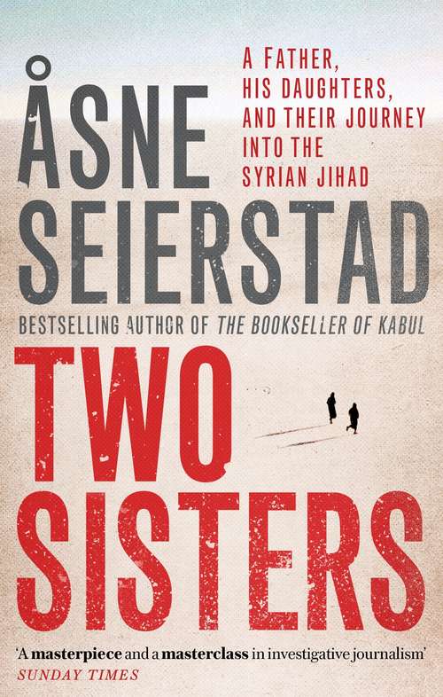 Book cover of Two Sisters: A Father, His Daughters, And Their Journey Into The Syrian Jihad