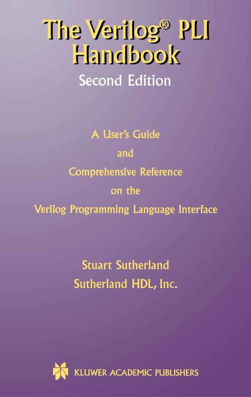 Book cover of The Verilog PLI Handbook: A User’s Guide and Comprehensive Reference on the Verilog Programming Language Interface (2nd ed. 2002) (The Springer International Series in Engineering and Computer Science #666)